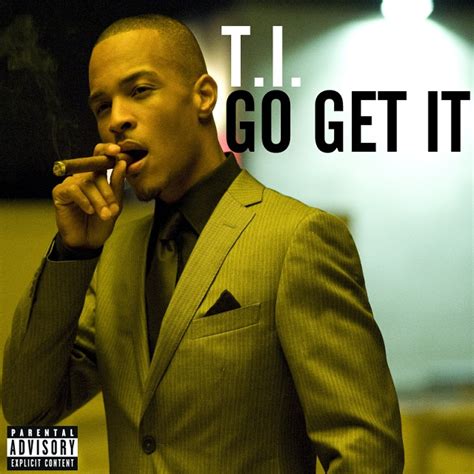 All of the. . Go get it by ti lyrics